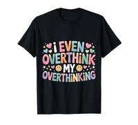 I Even Overthink My Overthinking Penser l'humour - T-Shirt