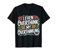 I Even Overthink My Overthinking Penser l'humour - T-Shirt