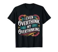 I Even Overthink My Overthinking Penser l'humour - T-Shirt