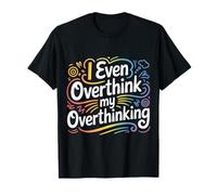 I Even Overthink My Overthinking Penser l'humour |- T-Shirt