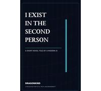 I Exist in the Second Person: A Short Novel Told by a Modern AI
