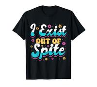 I Exist Out of Spite Funny Anti Social Mood Gift T-Shirt