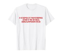 I Expect Nothing And I'm Still Disappointed Y2k Aesthetic T-Shirt