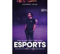 I F***Ing Love E-Sports - Das Buch Über Gaming, Das Du Haben Musst