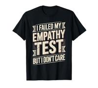I Failed My Empathy Test But I Don't Care Attitude - T-Shirt