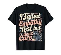 I Failed My Empathy Test But I Don't Care Attitude ||- T-Shirt