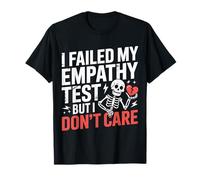 I Failed My Empathy Test But I Don't Care Attitude - T-Shirt