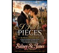 I Fall to Pieces: The Oldenburg Inheritance Sequel - A Historical Romance of Family Secrets, Hidden Inheritance, Betrayal, and a Love That Survives Everything