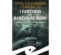 I Fantasmi Del Banchiere Nero. La Quarta Indagine Di Raoul Sforza