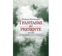 I fantasmi del presente 1948-1984. Adorno, Sontag, Foucault, Feyerabend, la fine della filosofia e un nuovo illuminismo - Wolfram Eilenberger - Feltrinelli Editore - ebook (ePub) - Livre