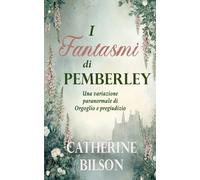 I Fantasmi di Pemberley: Una variazione paranormale di Orgoglio e pregiudizio