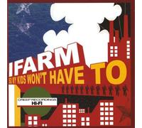 I Farm - So My Kids Wont Have to