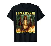 I Fear No Man When I'm Hard - Drôle Hard Fire Squelette Meme T-Shirt
