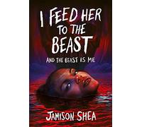 I Feed Her to the Beast and the Beast Is Me