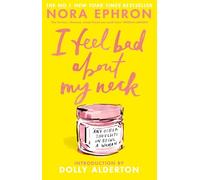 I Feel Bad About My Neck: And Other Thoughts On Being a Woman