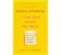 I Feel Bad About My Neck: And Other Thoughts On Being a Woman