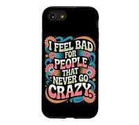 I Feel Bad for People That Never Go Crazy Spontanément Folle Coque pour iPhone SE (2020) / 7/8