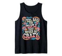 I Feel Bad for People That Never Go Crazy Spontanément Folle Débardeur