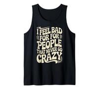 I Feel Bad for People That Never Go Crazy Spontanément Folle Débardeur