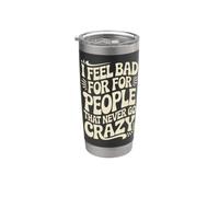 I Feel Bad For People That Never Go Crazy Spontanément Folle Gobelet isotherme en acier inoxydable double paroi