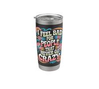 I Feel Bad For People That Never Go Crazy Spontanément Folle Gobelet isotherme en acier inoxydable double paroi