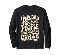 I Feel Bad for People That Never Go Crazy Spontanément Folle Manche Longue