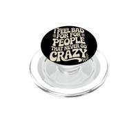 I Feel Bad for People That Never Go Crazy Spontanément Folle PopSockets PopGrip pour MagSafe