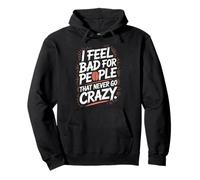I Feel Bad for People That Never Go Crazy Spontanément Folle Sweat à Capuche