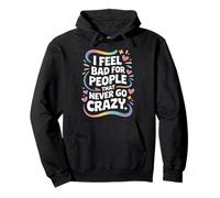 I Feel Bad for People That Never Go Crazy Spontanément Folle Sweat à Capuche