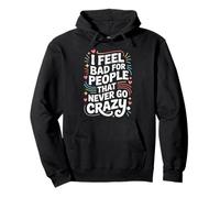 I Feel Bad for People That Never Go Crazy Spontanément Folle Sweat à Capuche