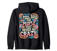 I Feel Bad for People That Never Go Crazy Spontanément Folle Sweat à Capuche