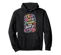 I Feel Bad for People That Never Go Crazy Spontanément Folle Sweat à Capuche