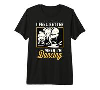 I Feel Better When I'm Dancing Danse contemporaine Tap Dance T-Shirt Haut de Gamme