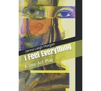 I Feel Everything: A One-Act Play