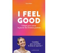 I FEEL GOOD : 5 étapes pour activer le pouvoir des émotions positives