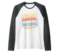 I Feel Like Someone is Watching Me Blague paranoïaque - Manche Raglan