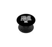 I Feel Like Someone is Watching Me Blague paranoïaque |- PopSockets PopGrip Adhésif