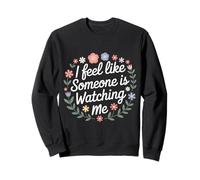 I Feel Like Someone is Watching Me Blague paranoïaque |- Sweatshirt