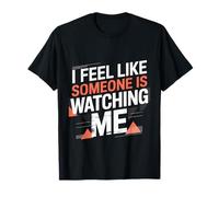 I Feel Like Someone is Watching Me Blague paranoïaque |- T-Shirt