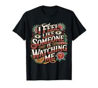 I Feel Like Someone is Watching Me Blague paranoïaque - T-Shirt