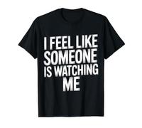 I Feel Like Someone is Watching Me Blague paranoïaque |- T-Shirt Graphique avec Valeur