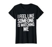 I Feel Like Someone is Watching Me Blague paranoïaque |- T-Shirt Graphique avec Valeur, Femme, Noir, M