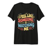 I Feel Like Someone is Watching Me Blague paranoïaque - T-Shirt Haut de Gamme