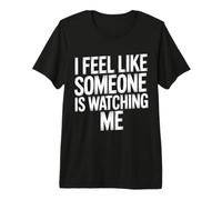 I Feel Like Someone is Watching Me Blague paranoïaque |- T-Shirt Haut de Gamme