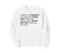 I Feel Much Better Than All of You (déclaration Amusante) Sweatshirt