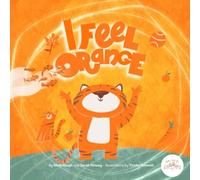 I FEEL ORANGE! - A Magical Bedtime Story, Song & Meditation to Activate Your Sacral Chakra: Light up your creativity, joy, and flow with Copper the Orange Tiger in this chakra adventure for kids.