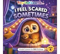 I FEEL SCARED SOMETIMES: A Toddler Social Emotional Learning Book About Feelings, Emotions, and Self-Regulation