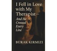 I Fell in Love with My Therapist - And He Crossed Every Line