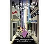 I Fell Into the Money Pit: Memoirs of an Unlikely Day Trader Cramer, Chelsea (Auteur)