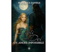 I Figli degli Dei. Un Amore Impossibile